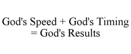 GOD'S SPEED + GOD'S TIMING = GOD'S RESULTS trademark