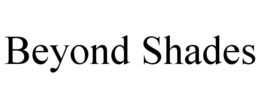 BEYOND SHADES trademark