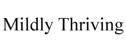 MILDLY THRIVING trademark
