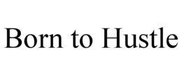 BORN TO HUSTLE trademark