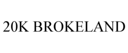 20K BROKELAND trademark