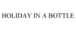 HOLIDAY IN A BOTTLE trademark