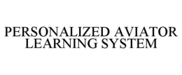 PERSONALIZED AVIATOR LEARNING SYSTEM trademark