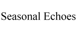 SEASONAL ECHOES trademark