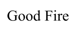 GOOD FIRE trademark