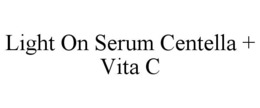 LIGHT ON SERUM CENTELLA + VITA C trademark