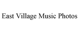 EAST VILLAGE MUSIC PHOTOS trademark