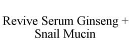 REVIVE SERUM GINSENG + SNAIL MUCIN trademark