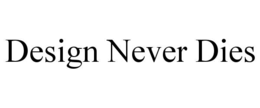 DESIGN NEVER DIES trademark