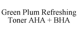 GREEN PLUM REFRESHING TONER AHA + BHA trademark