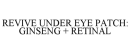 REVIVE UNDER EYE PATCH: GINSENG + RETINAL trademark