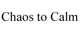 CHAOS TO CALM trademark