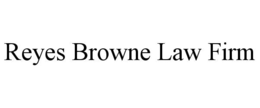 REYES BROWNE LAW FIRM trademark