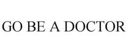 GO BE A DOCTOR trademark