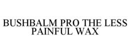 BUSHBALM PRO THE LESS PAINFUL WAX trademark