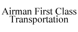 AIRMAN FIRST CLASS TRANSPORTATION trademark