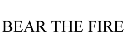 BEAR THE FIRE trademark