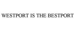 WESTPORT IS THE BESTPORT trademark