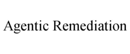 AGENTIC REMEDIATION trademark