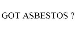 GOT ASBESTOS ? trademark