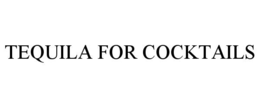 TEQUILA FOR COCKTAILS trademark