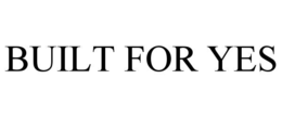 BUILT FOR YES trademark