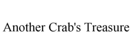 ANOTHER CRAB'S TREASURE trademark