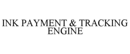 INK PAYMENT & TRACKING ENGINE trademark