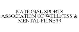NATIONAL SPORTS ASSOCIATION OF WELLNESS & MENTAL FITNESS trademark