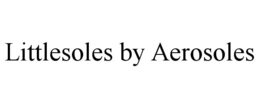 LITTLESOLES BY AEROSOLES trademark