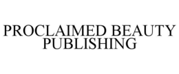 PROCLAIMED BEAUTY PUBLISHING trademark