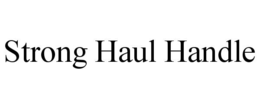 STRONG HAUL HANDLE trademark