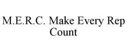 M.E.R.C. MAKE EVERY REP COUNT trademark