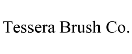 TESSERA BRUSH CO. trademark