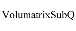 VOLUMATRIXSUBQ trademark