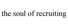 THE SOUL OF RECRUITING trademark