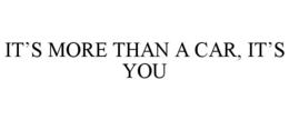 IT’S MORE THAN A CAR, IT’S YOU trademark