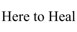 HERE TO HEAL trademark