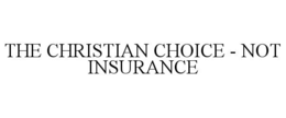 THE CHRISTIAN CHOICE - NOT INSURANCE trademark