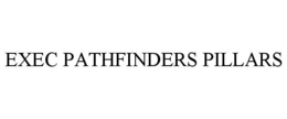 EXEC PATHFINDERS PILLARS trademark