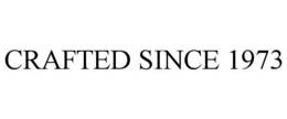 CRAFTED SINCE 1973 trademark