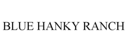 BLUE HANKY RANCH trademark
