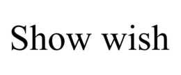 SHOW WISH trademark