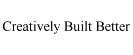 CREATIVELY BUILT BETTER trademark