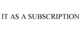 IT AS A SUBSCRIPTION trademark