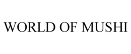 WORLD OF MUSHI trademark