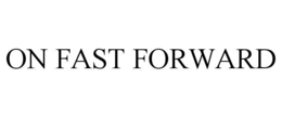 ON FAST FORWARD trademark