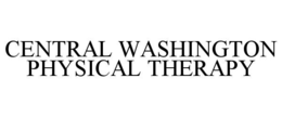 CENTRAL WASHINGTON PHYSICAL THERAPY trademark
