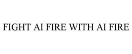 FIGHT AI FIRE WITH AI FIRE trademark