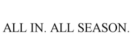 ALL IN. ALL SEASON. trademark